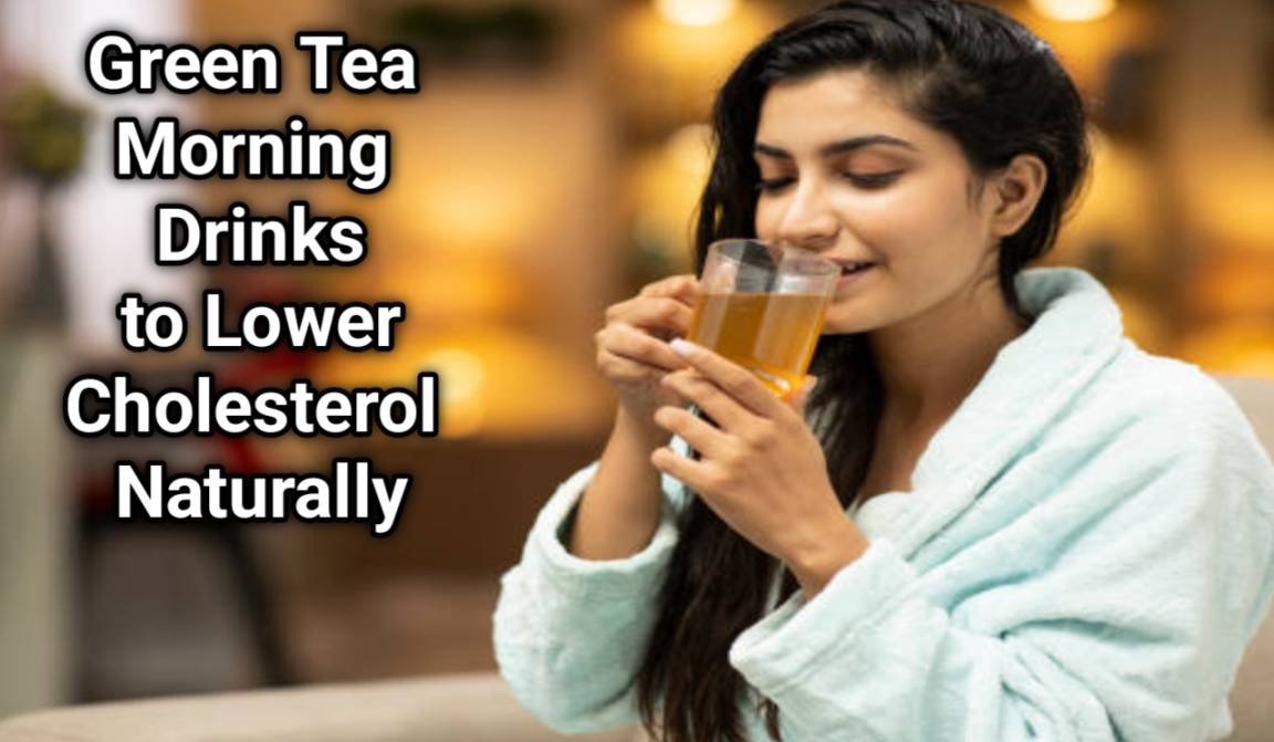 Green Tea Morning Drinks to Lower Cholesterol